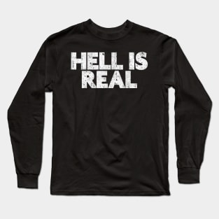 Hell Is Real Long Sleeve T-Shirt